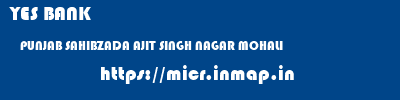 YES BANK  PUNJAB SAHIBZADA AJIT SINGH NAGAR MOHALI   micr code